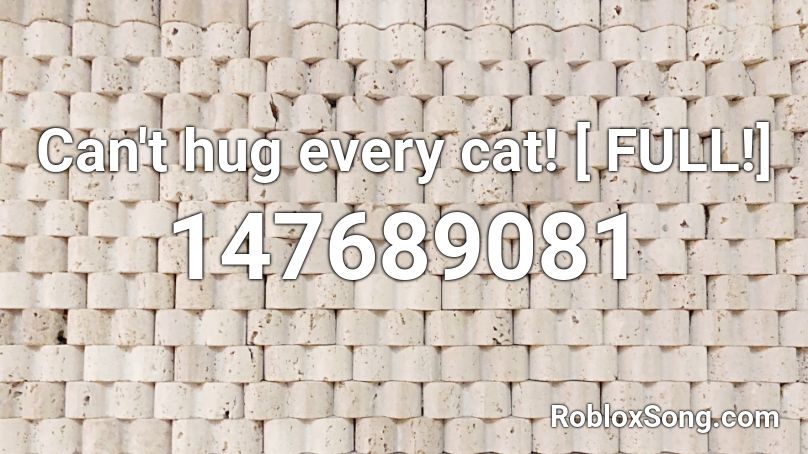 Can't hug every cat! [ FULL!] Roblox ID