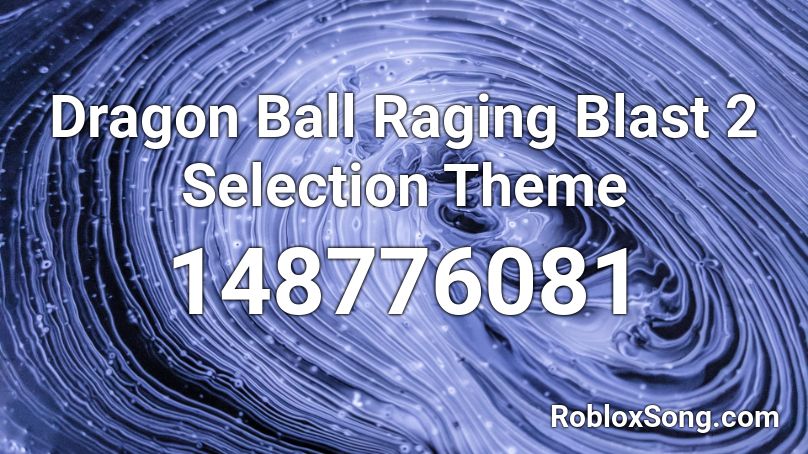 Dragon Ball Raging Blast 2 Selection Theme Roblox ID