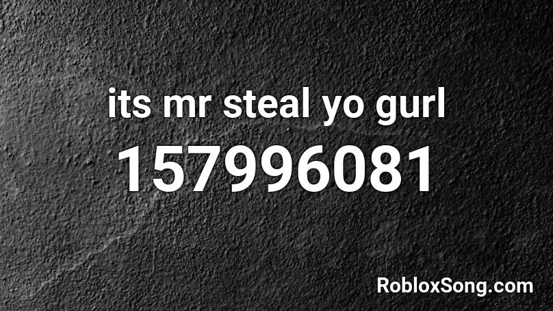 its mr steal yo gurl Roblox ID