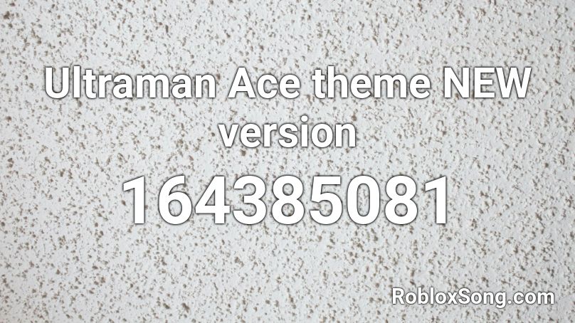Ultraman Ace Theme New Version Roblox Id Roblox Music Codes - roblox new version