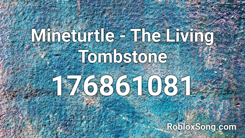 Mineturtle - The Living Tombstone Roblox ID