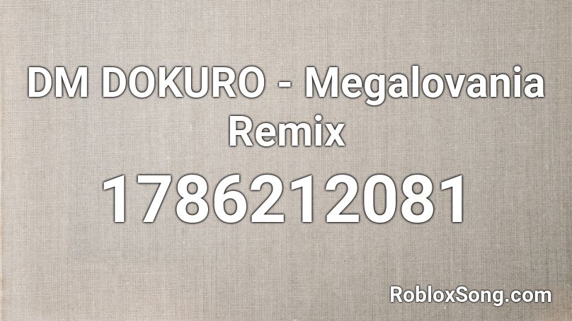 DM DOKURO - Megalovania Remix Roblox ID