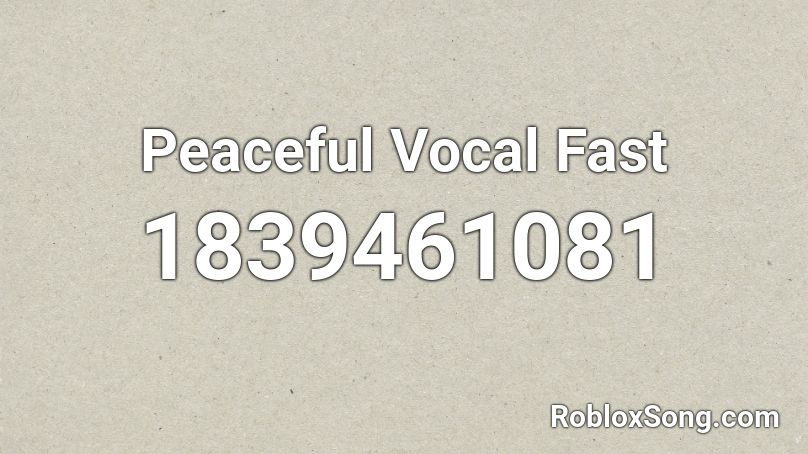 Peaceful Vocal Fast Roblox ID