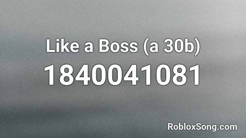 Like a Boss (a 30b) Roblox ID