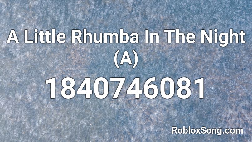 A Little Rhumba In The Night (A) Roblox ID