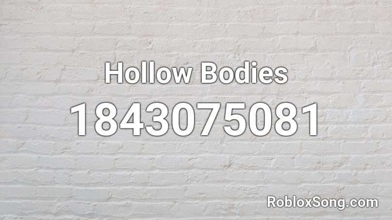 Hollow Bodies Roblox ID