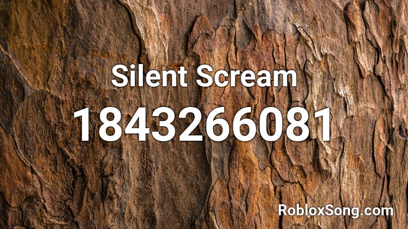 Silent Scream Roblox ID