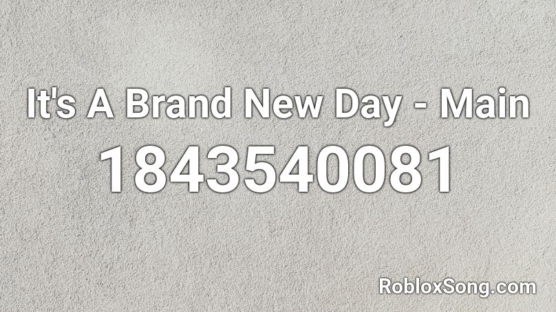 It's A Brand New Day - Main Roblox ID