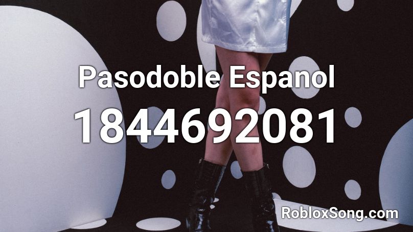 Pasodoble Espanol Roblox ID