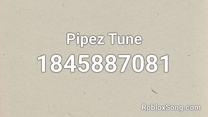 Pipez Tune Roblox ID