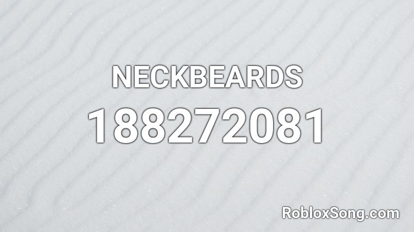 NECKBEARDS Roblox ID