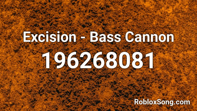 Excision - Bass Cannon Roblox ID