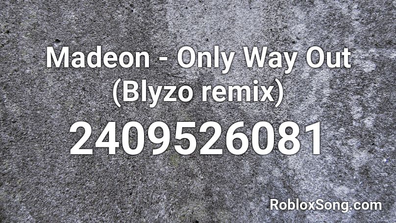 Madeon - Only Way Out (Blyzo remix) Roblox ID