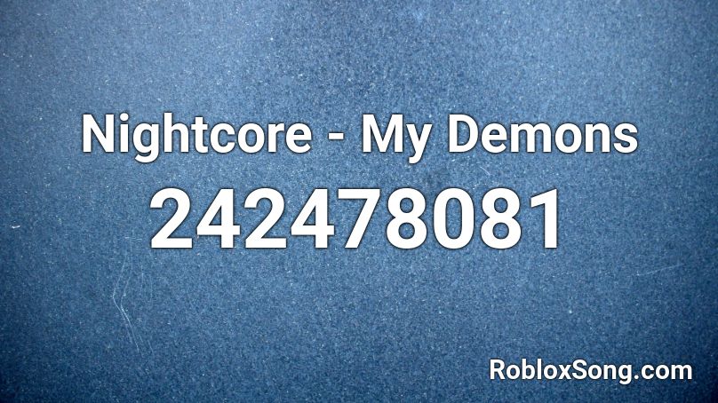 Nightcore My Demons Roblox Id Roblox Music Codes - my demons music code roblox