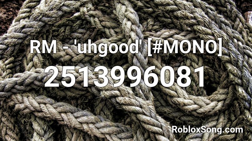 RM - 'uhgood' [#MONO] Roblox ID