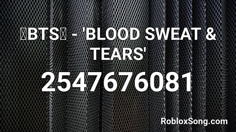 Bts Blood Sweat Tears Roblox Id Roblox Music Codes - blood sweat and tears roblox id