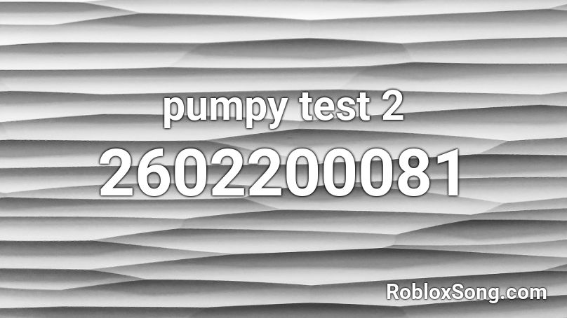 pumpy test 2 Roblox ID