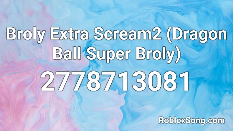 Broly Extra Scream2 (Dragon Ball Super Broly) Roblox ID