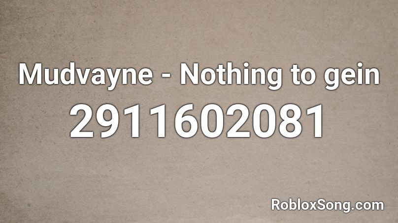 Mudvayne - Nothing to gein Roblox ID