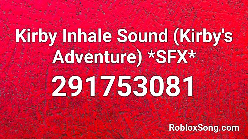 Kirby Inhale Sound (Kirby's Adventure) *SFX* Roblox ID - Roblox music codes