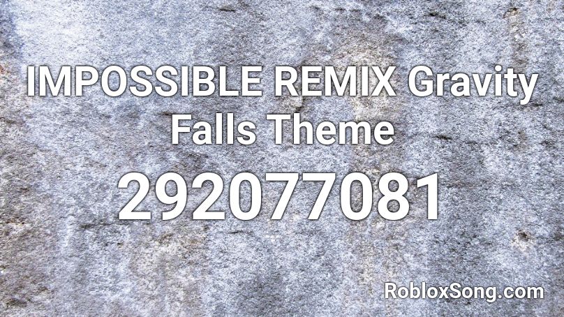 IMPOSSIBLE REMIX Gravity Falls Theme Roblox ID