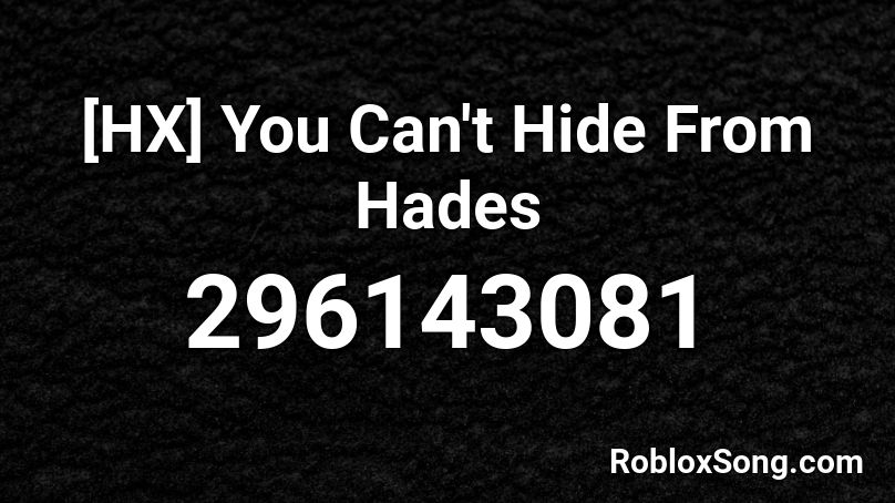 [HX] You Can't Hide From Hades Roblox ID