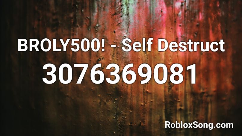 BROLY500! - Self Destruct Roblox ID