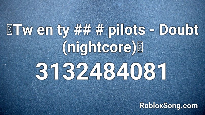 Twenty One Pilots Doubt Nightcore Roblox Id Roblox Music Codes - doubt twenty one pilots roblox id code