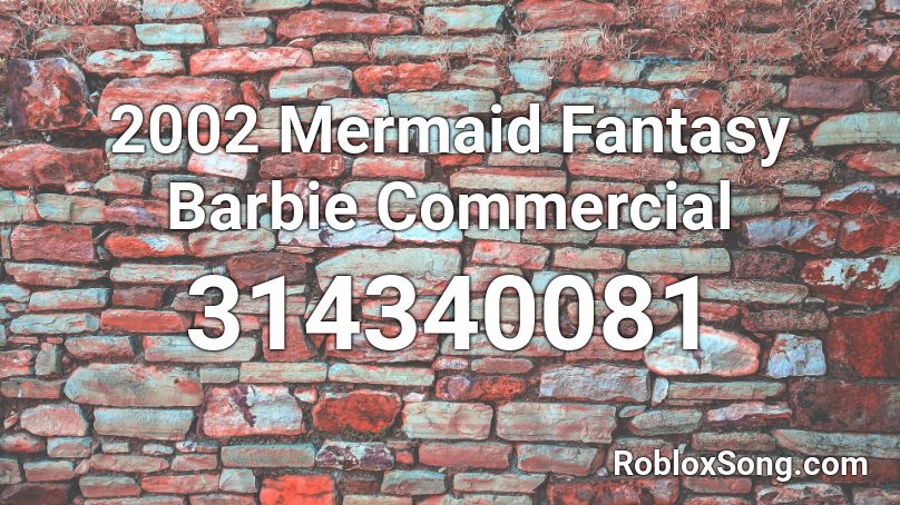 2002 Mermaid Fantasy Barbie Commercial  Roblox ID