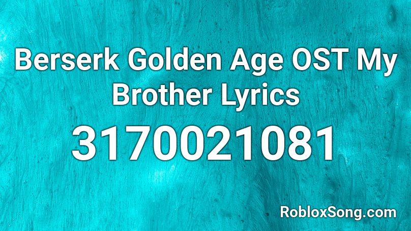 Berserk Golden Age OST My Brother Lyrics Roblox ID