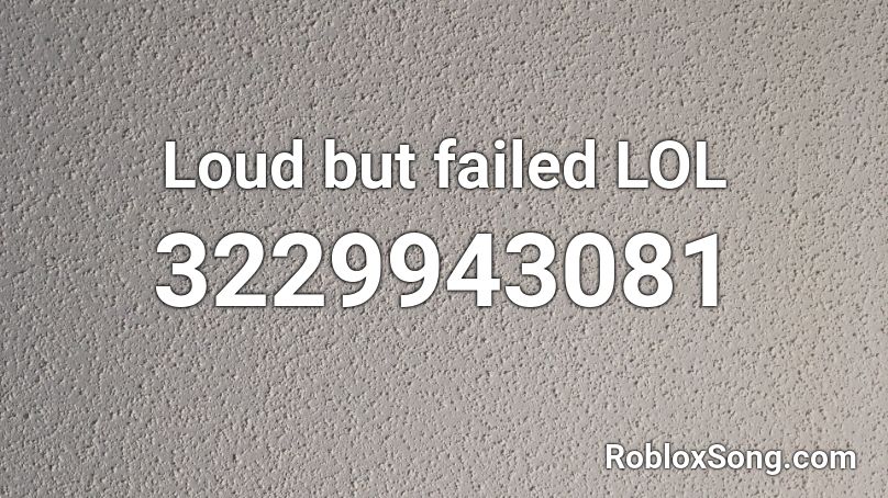 Loud but failed LOL Roblox ID