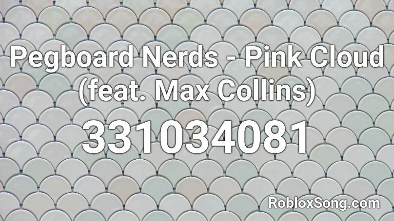 Pegboard Nerds - Pink Cloud (feat. Max Collins) Roblox ID