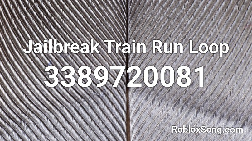 Jailbreak Train Run Loop Roblox ID