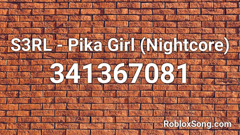 S3RL - Pika Girl (Nightcore) Roblox ID