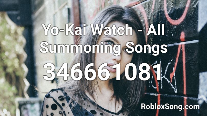 Yo-Kai Watch - All Summoning Songs Roblox ID