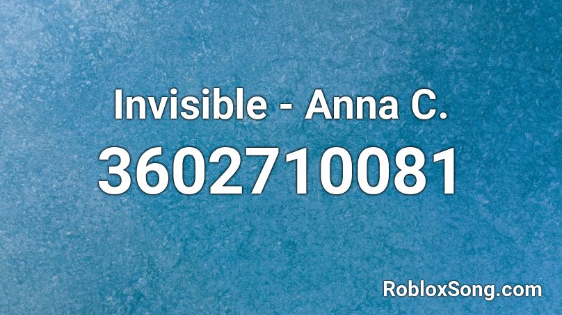 Invisible - Anna C. Roblox ID