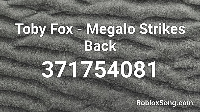 Toby Fox - Megalo Strikes Back Roblox ID