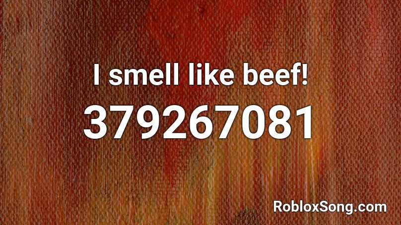 I smell like beef! Roblox ID