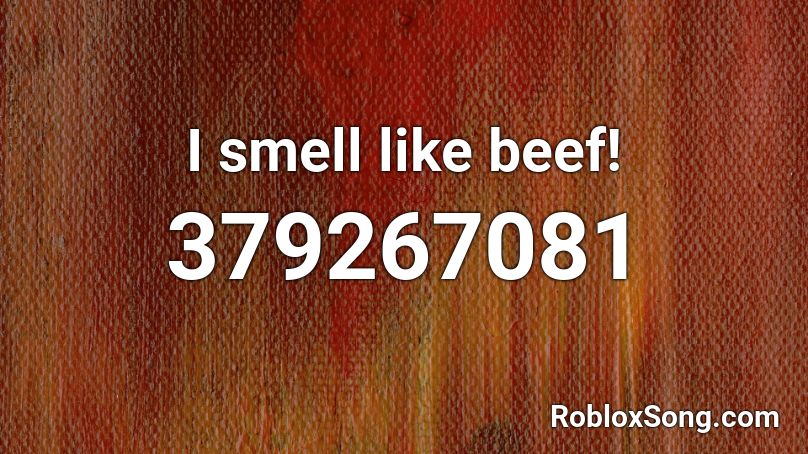 I smell like beef! Roblox ID