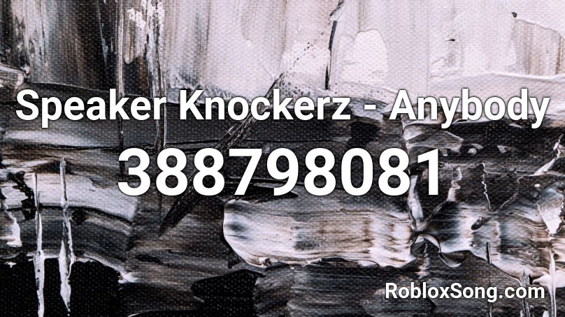 Speaker Knockerz - Anybody Roblox ID