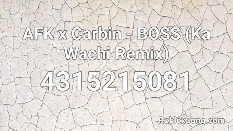 AFK x Carbin - BOSS (Ka Wachi Remix) Roblox ID