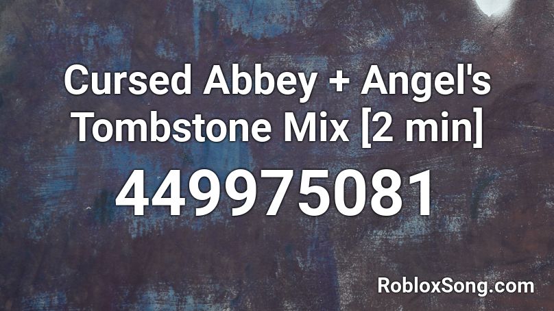 Cursed Abbey + Angel's Tombstone Mix [2 min] Roblox ID