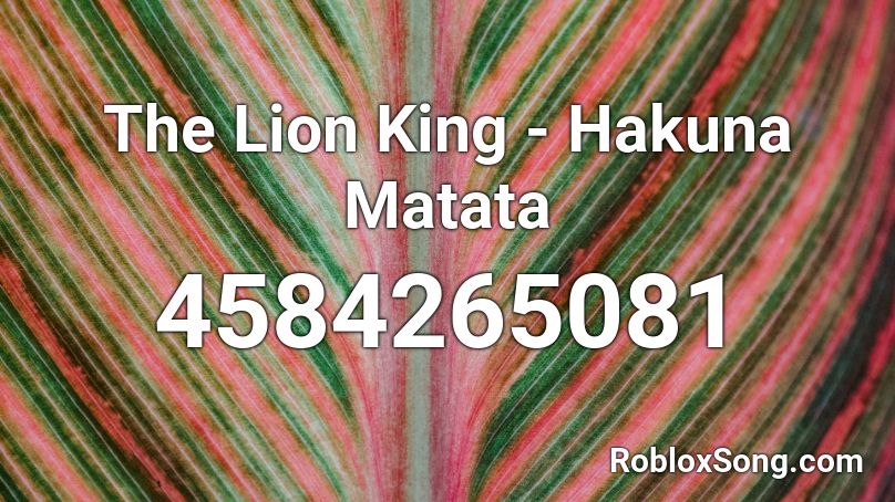The Lion King - Hakuna Matata Roblox ID