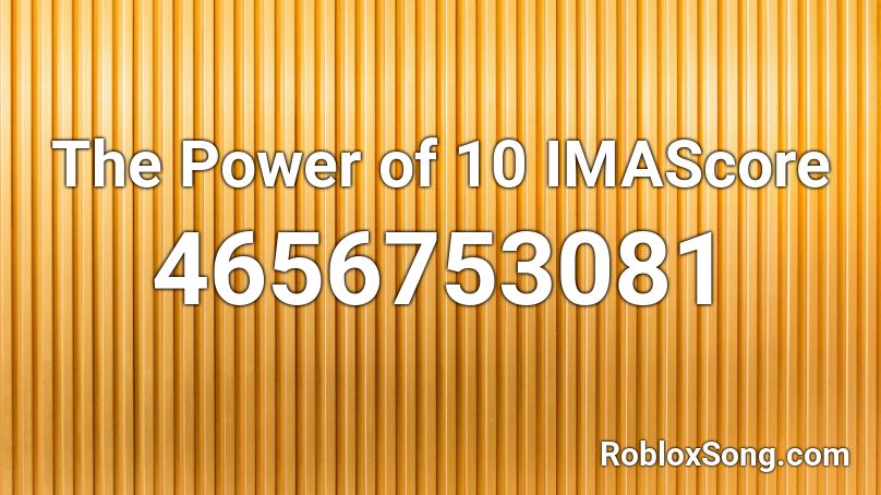 The Power of 10  IMAScore Roblox ID