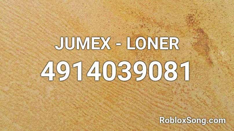 Jumex Loner Roblox Id Roblox Music Codes - loner to popular roblox