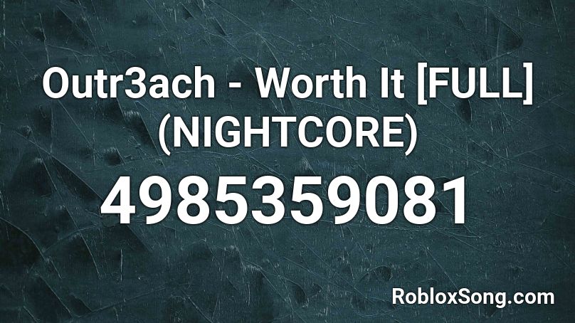 Outr3ach - Worth It [FULL] (NIGHTCORE) Roblox ID
