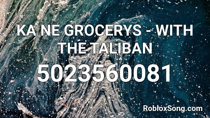 KA NE GROCERYS - WITH THE TALIBAN Roblox ID