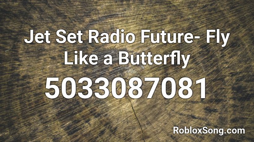 Jet Set Radio Future Fly Like A Butterfly Roblox Id Roblox Music Codes - fly like a butterfly roblox code id