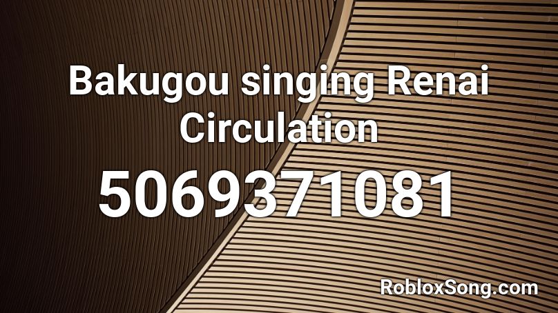 Bakugou singing Renai Circulation Roblox ID