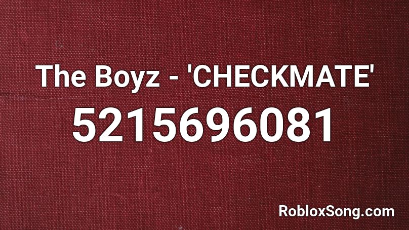 The Boyz - 'CHECKMATE' Roblox ID